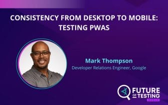 Consistency From Desktop to Mobile: Testing PWAS | Mark Thompson