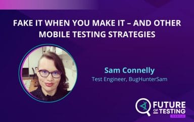 Fake It When You Make It – And Other Mobile Testing Strategies