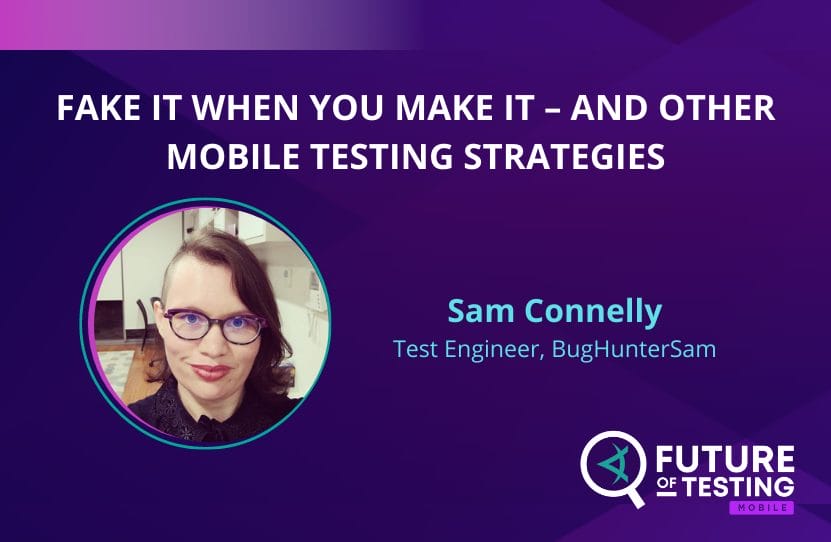 Fake It When You Make It – And Other Mobile Testing Strategies